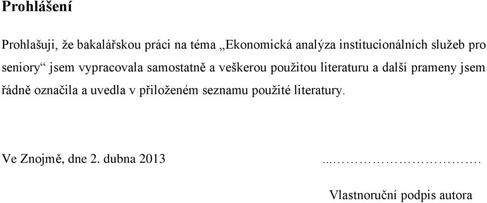 použitou literaturu a další prameny jsem řádně označila a uvedla v přiloženém