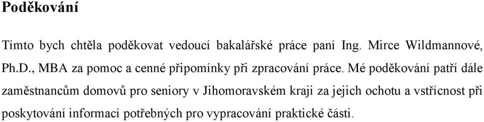 Mé poděkování patří dále zaměstnancům domovů pro seniory v Jihomoravském kraji za