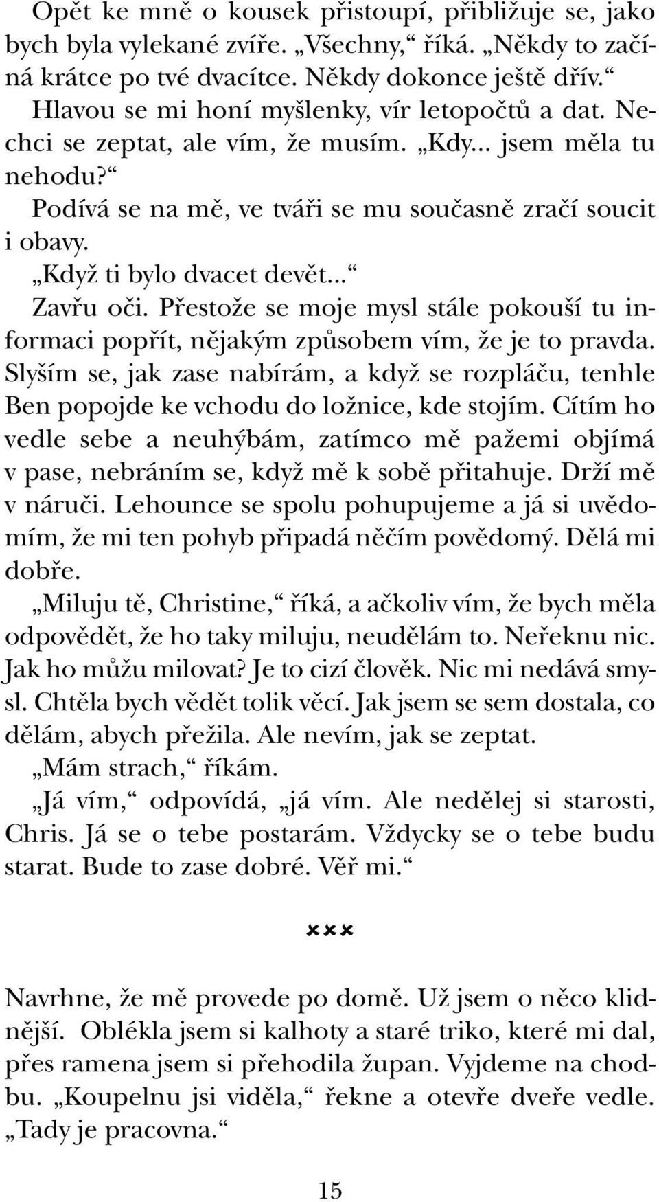 KdyÏ ti bylo dvacet devût... Zavfiu oãi. PfiestoÏe se moje mysl stále pokou í tu informaci popfiít, nûjak m zpûsobem vím, Ïe je to pravda.