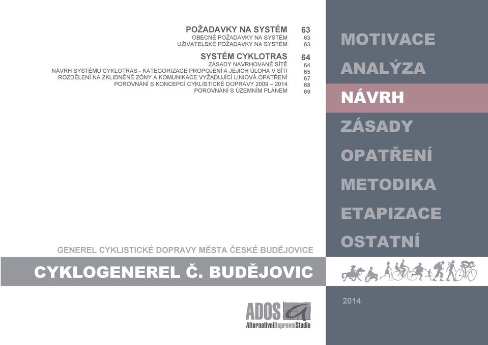 LINIOVÁ OPATŘENÍ POROVNÁNÍ S KONCEPCÍ CYKLISTICKÉ DOPRAVY 2009 2014 POROVNÁNÍ S ÚZEMNÍM PLÁNEM 63 63 63 64 64 65 67 68 69