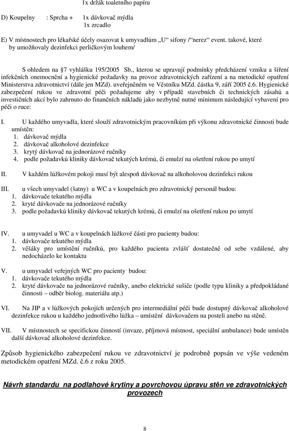 , kterou se upravují podmínky předcházení vzniku a šíření infekčních onemocnění a hygienické požadavky na provoz zdravotnických zařízení a na metodické opatření Ministerstva zdravotnictví (dále jen