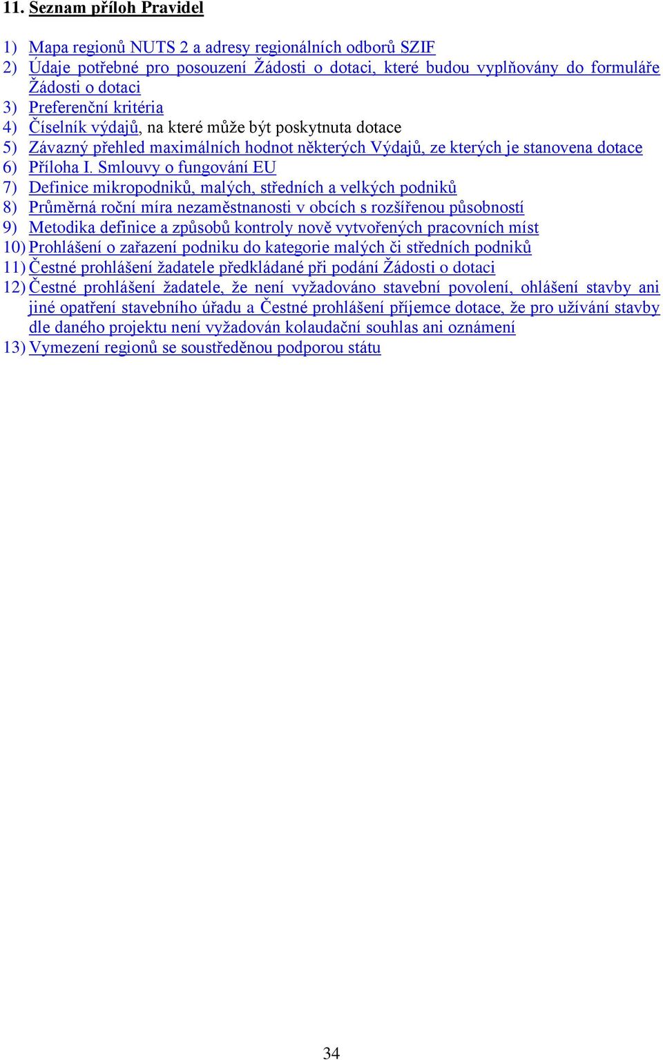 Smlouvy o fungování EU 7) Definice mikropodniků, malých, středních a velkých podniků 8) Průměrná roční míra nezaměstnanosti v obcích s rozšířenou působností 9) Metodika definice a způsobů kontroly