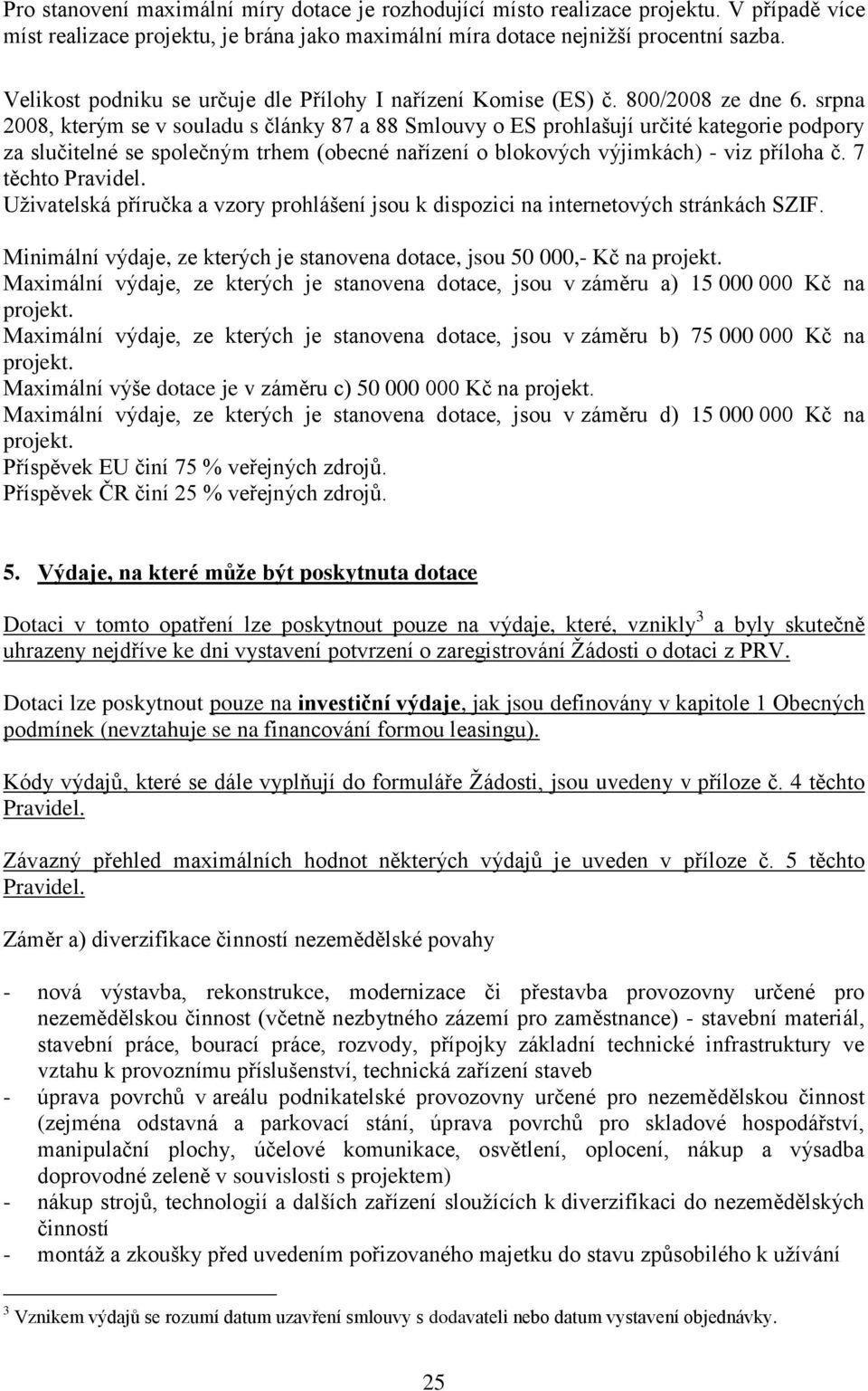 srpna 2008, kterým se v souladu s články 87 a 88 Smlouvy o ES prohlašují určité kategorie podpory za slučitelné se společným trhem (obecné nařízení o blokových výjimkách) - viz příloha č.