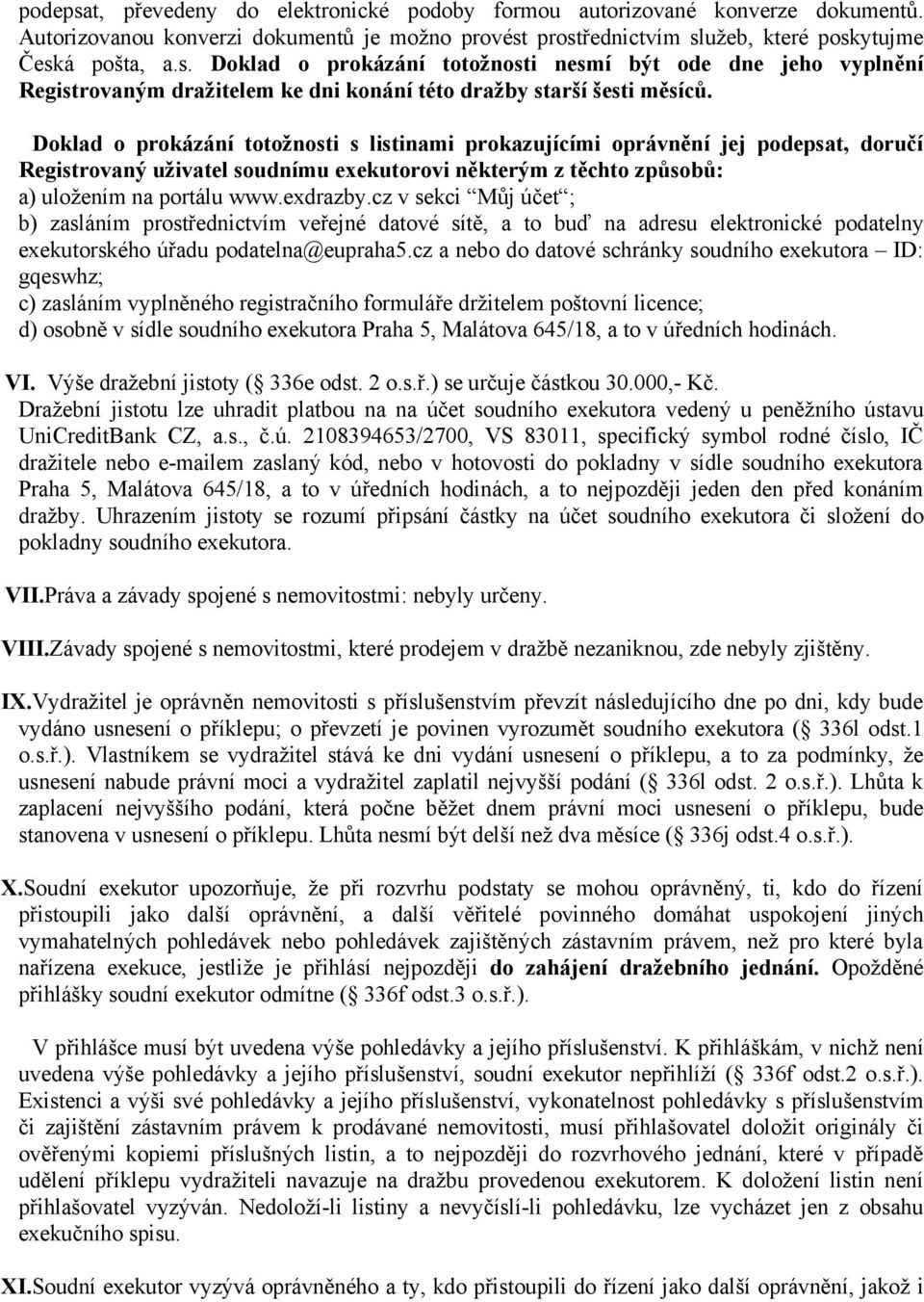 cz v sekci Můj účet ; b) zasláním prostřednictvím veřejné datové sítě, a to buď na adresu elektronické podatelny exekutorského úřadu podatelna@eupraha5.