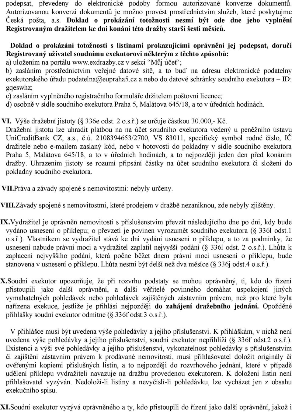 cz v sekci Můj účet ; b) zasláním prostřednictvím veřejné datové sítě, a to buď na adresu elektronické podatelny exekutorského úřadu podatelna@eupraha5.