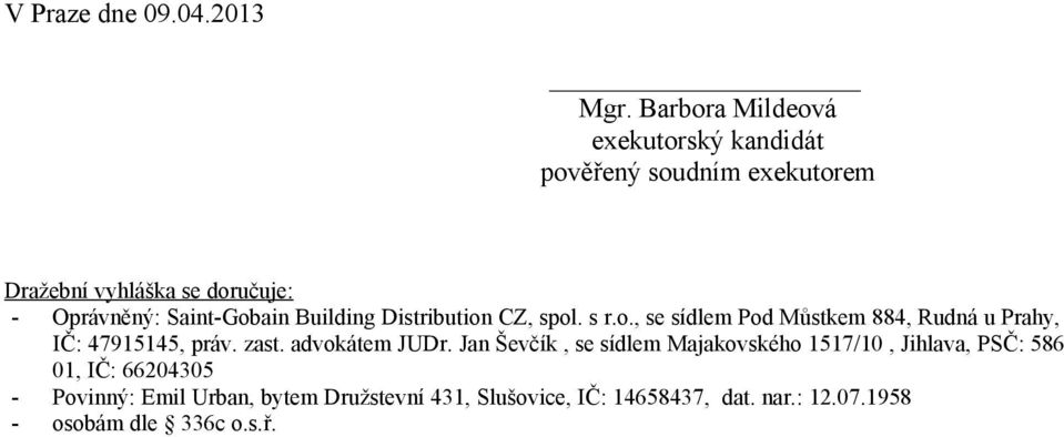 Saint-Gobain Building Distribution CZ, spol. s r.o., se sídlem Pod Můstkem 884, Rudná u Prahy, IČ: 47915145, práv.