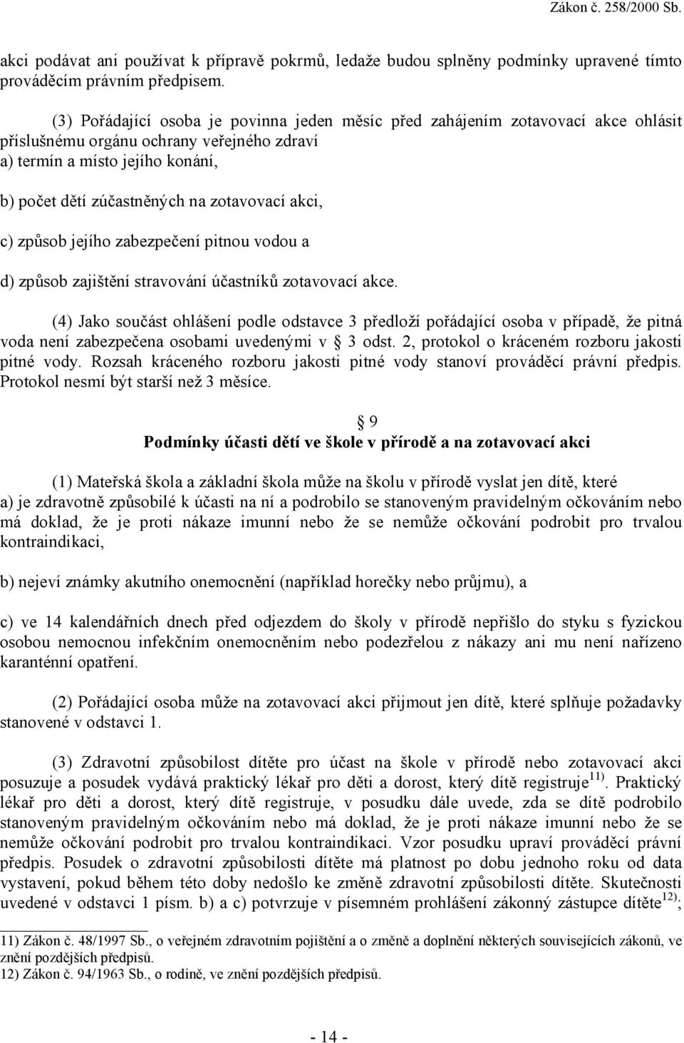 zotavovací akci, c) způsob jejího zabezpečení pitnou vodou a d) způsob zajištění stravování účastníků zotavovací akce.