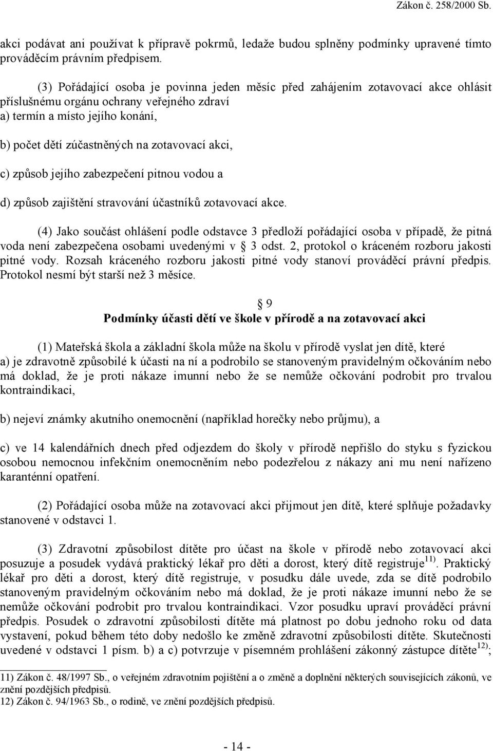 zotavovací akci, c) způsob jejího zabezpečení pitnou vodou a d) způsob zajištění stravování účastníků zotavovací akce.