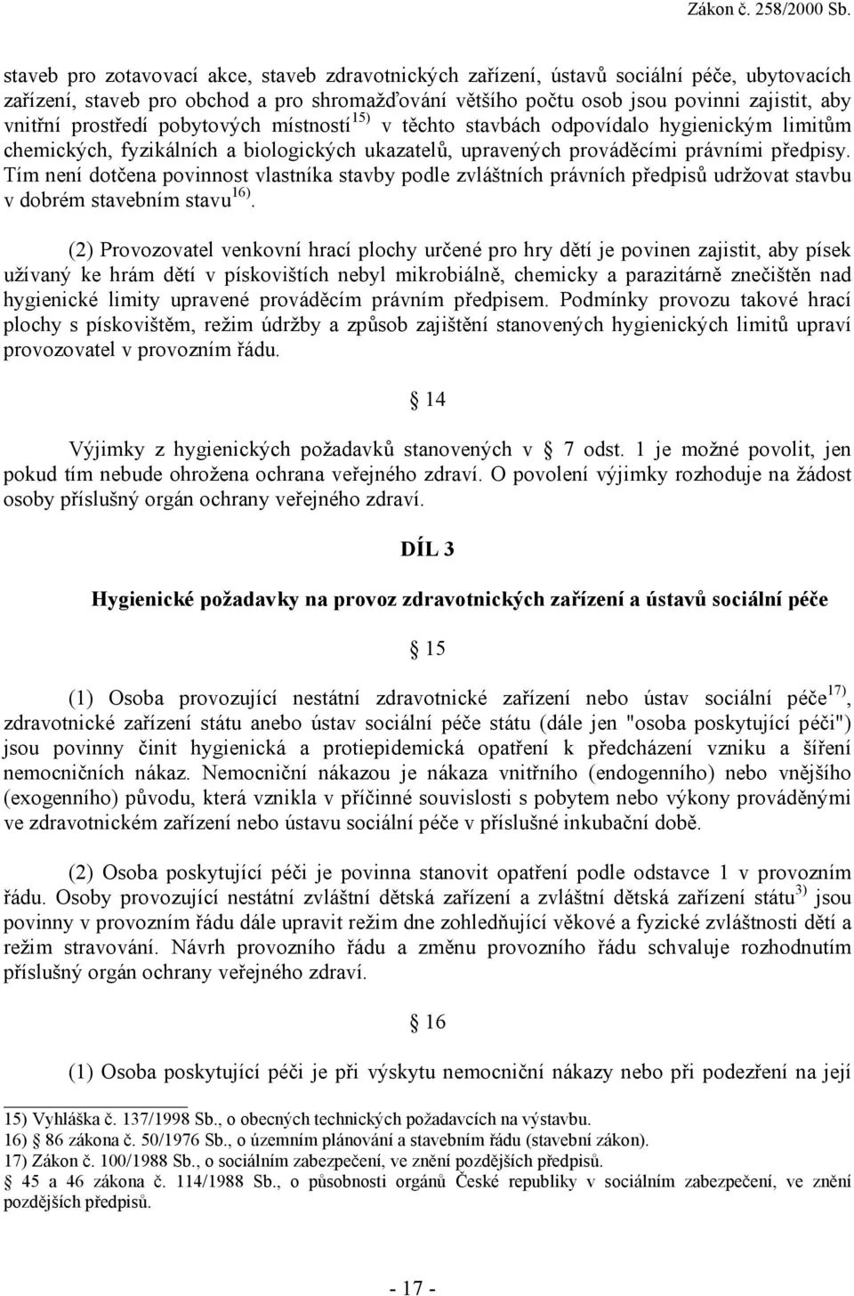 Tím není dotčena povinnost vlastníka stavby podle zvláštních právních předpisů udržovat stavbu v dobrém stavebním stavu 16).