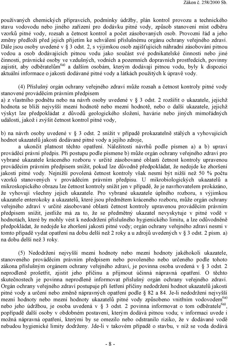 2, s výjimkou osob zajišťujících náhradní zásobování pitnou vodou a osob dodávajících pitnou vodu jako součást své podnikatelské činnosti nebo jiné činnosti, právnické osoby ve vzdušných, vodních a