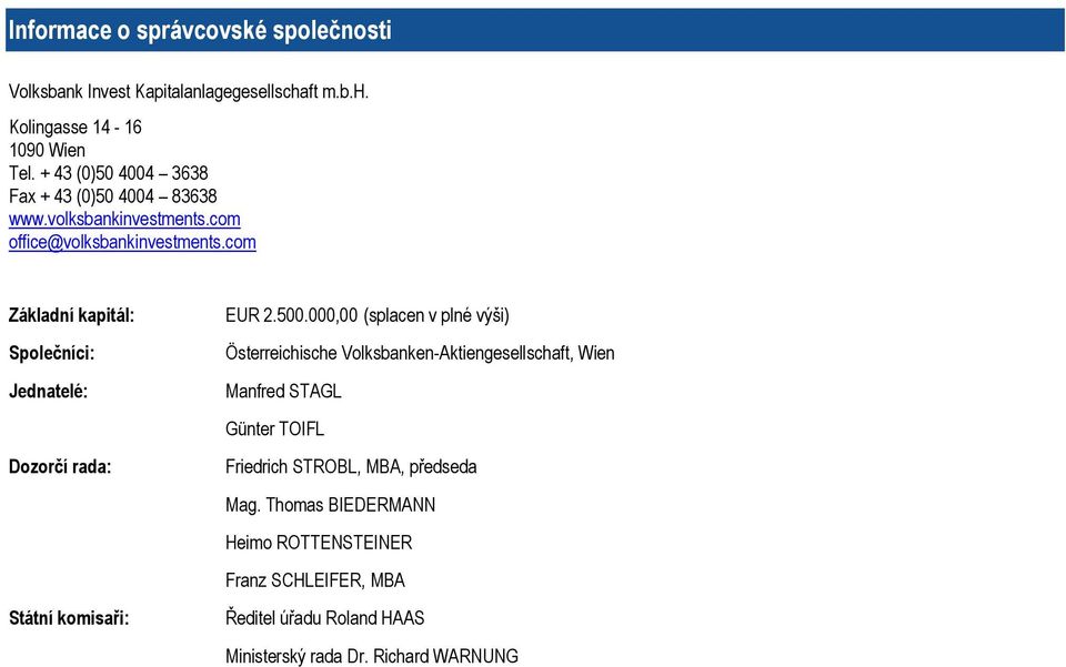 com Základní kapitál: Společníci: Jednatelé: Dozorčí rada: Státní komisaři: EUR 2.500.