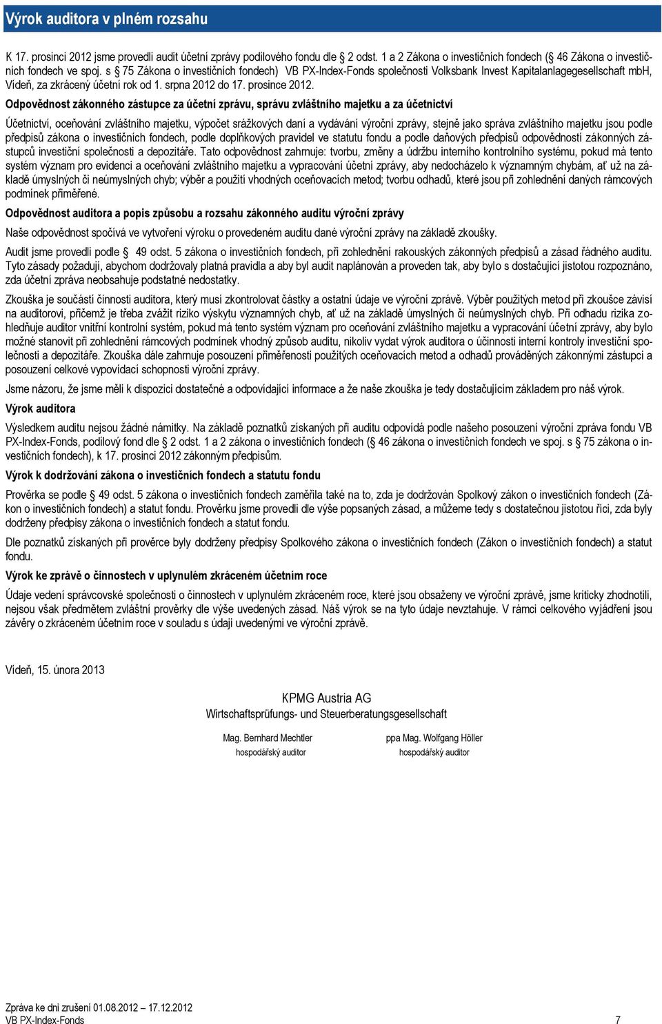 Odpovědnost zákonného zástupce za účetní zprávu, správu zvláštního majetku a za účetnictví Účetnictví, oceňování zvláštního majetku, výpočet srážkových daní a vydávání výroční zprávy, stejně jako