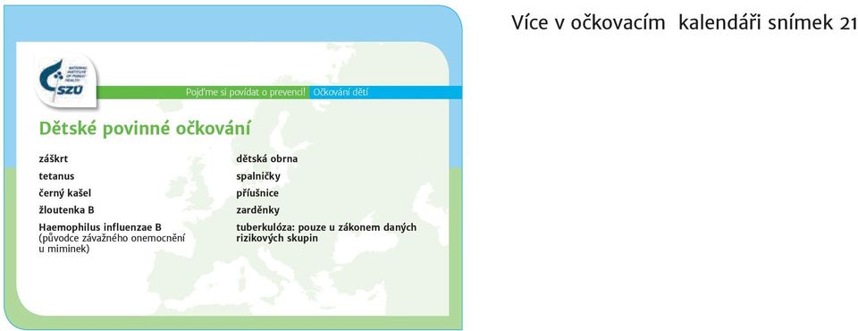 B Haemophilus in uenzae B (původce závažného onemocnění u miminek) dětská