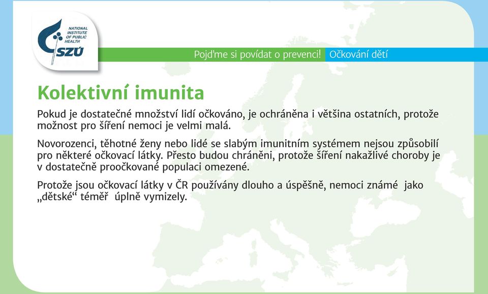 Novorozenci, těhotné ženy nebo lidé se slabým imunitním systémem nejsou způsobilí pro některé očkovací látky.