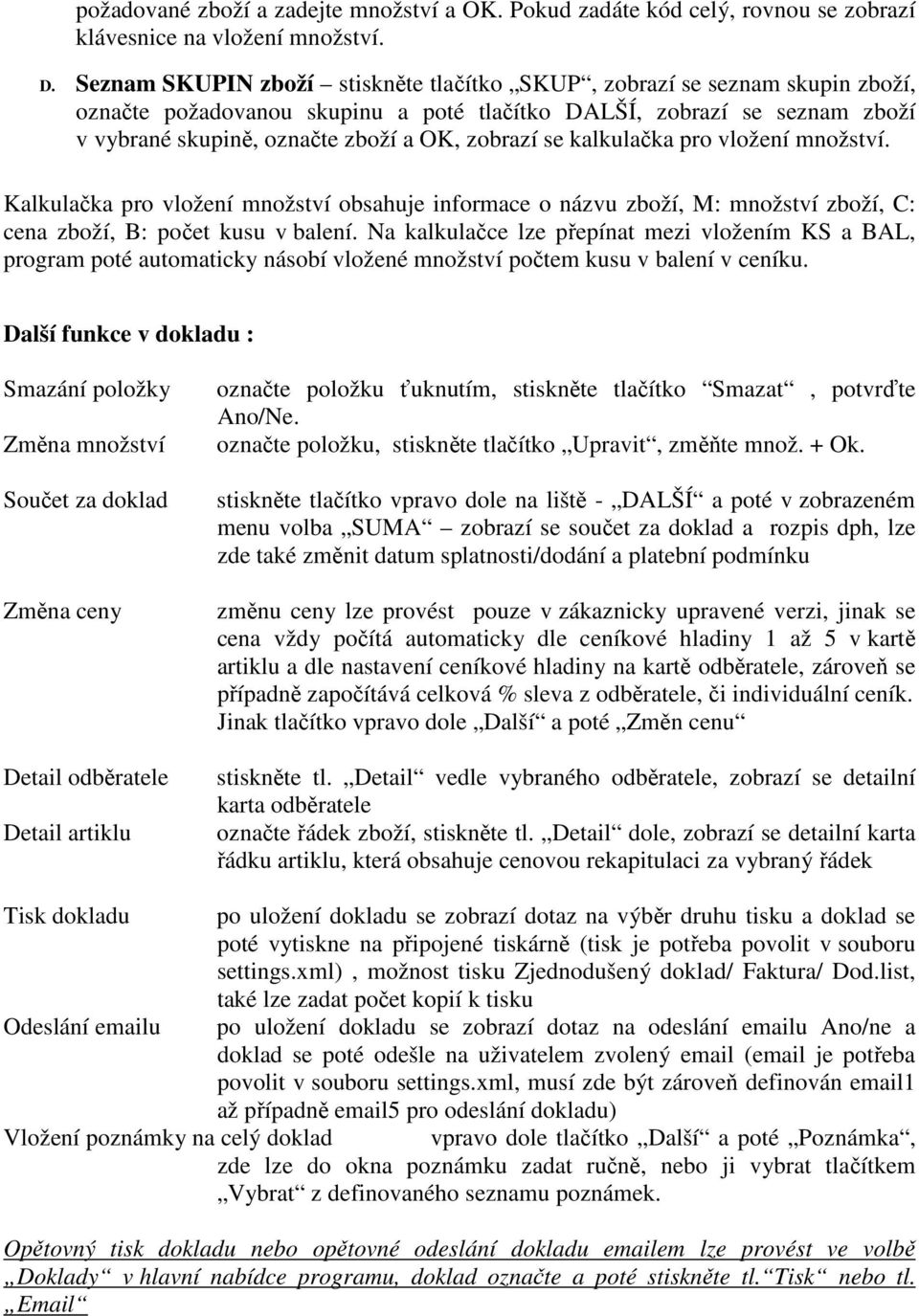 se kalkulačka pro vložení množství. Kalkulačka pro vložení množství obsahuje informace o názvu zboží, M: množství zboží, C: cena zboží, B: počet kusu v balení.