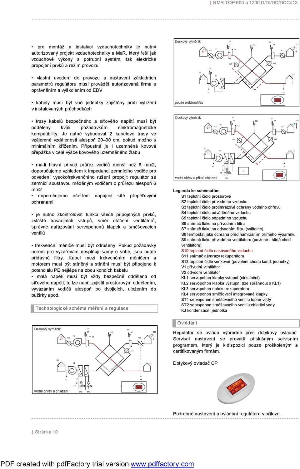 průchodkách trasy kabelů bezpečného a síťového napětí musí být odděleny kvůli požadavkům elektromagnetické kompatibility.