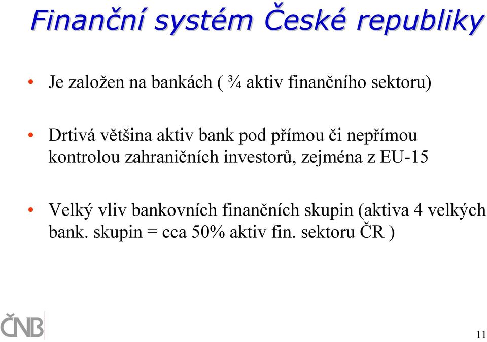 kontrolou zahraničních investorů, zejména z EU-15 Velký vliv bankovních