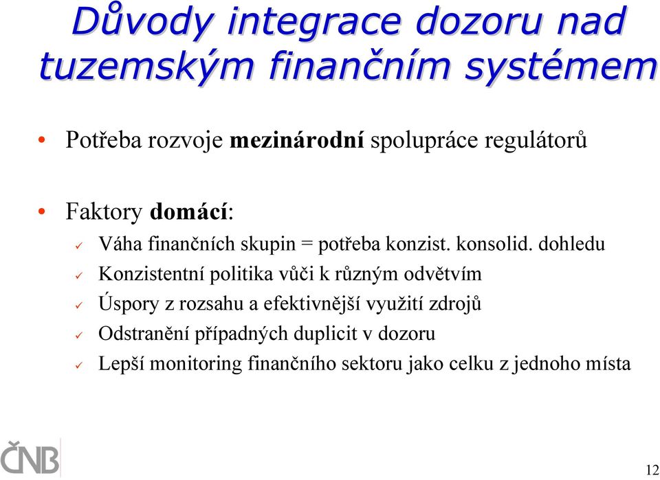 dohledu Konzistentní politika vůči k různým odvětvím Úspory z rozsahu a efektivnější využití