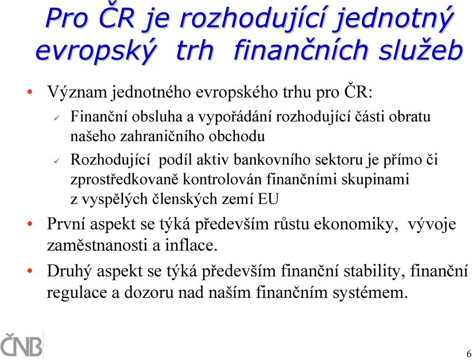 zprostředkovaně kontrolován finančními skupinami z vyspělých členských zemí EU První aspekt se týká především růstu ekonomiky,