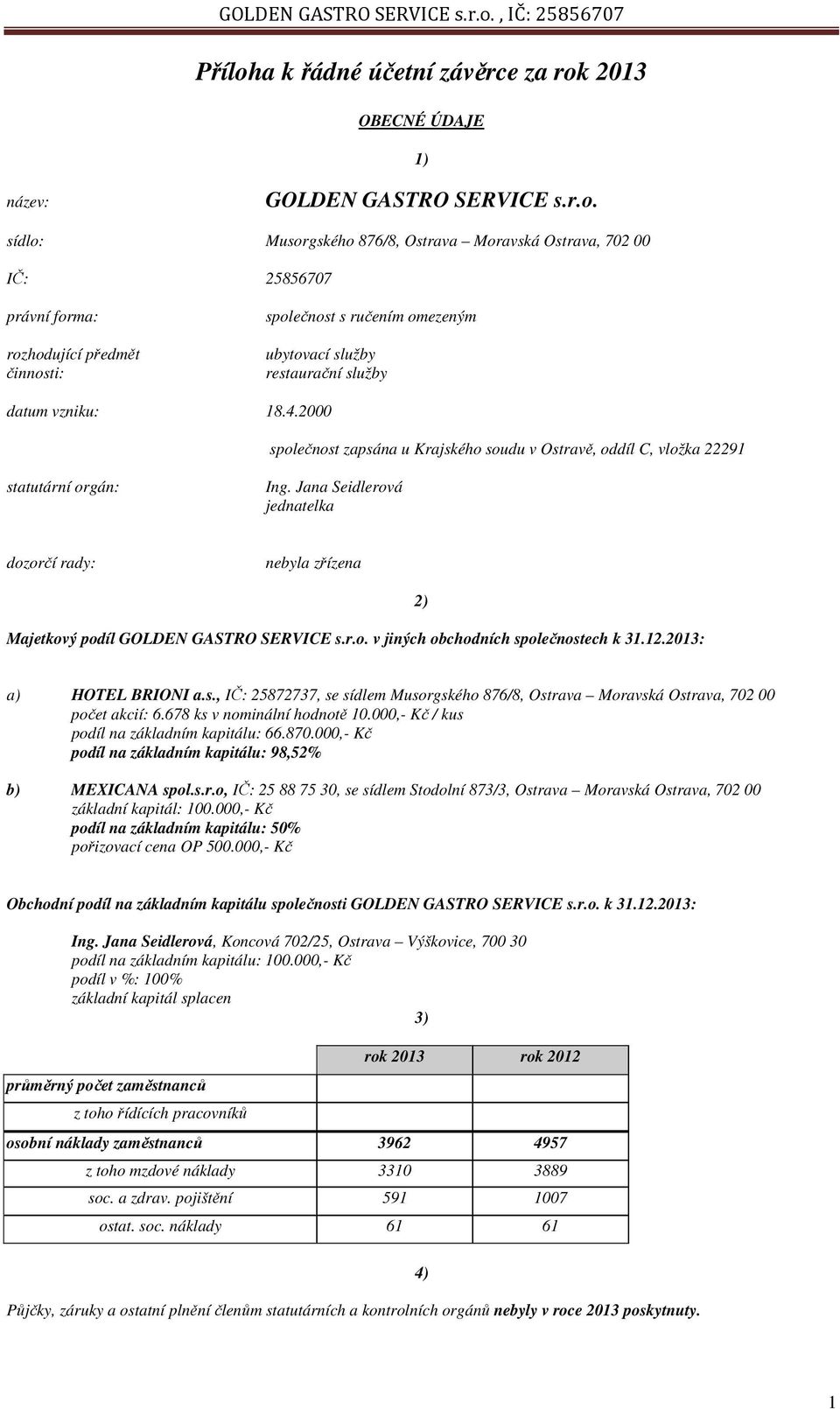2013 OBECNÉ ÚDAJE 1) název: GOLDEN GASTRO SERVICE s.r.o.