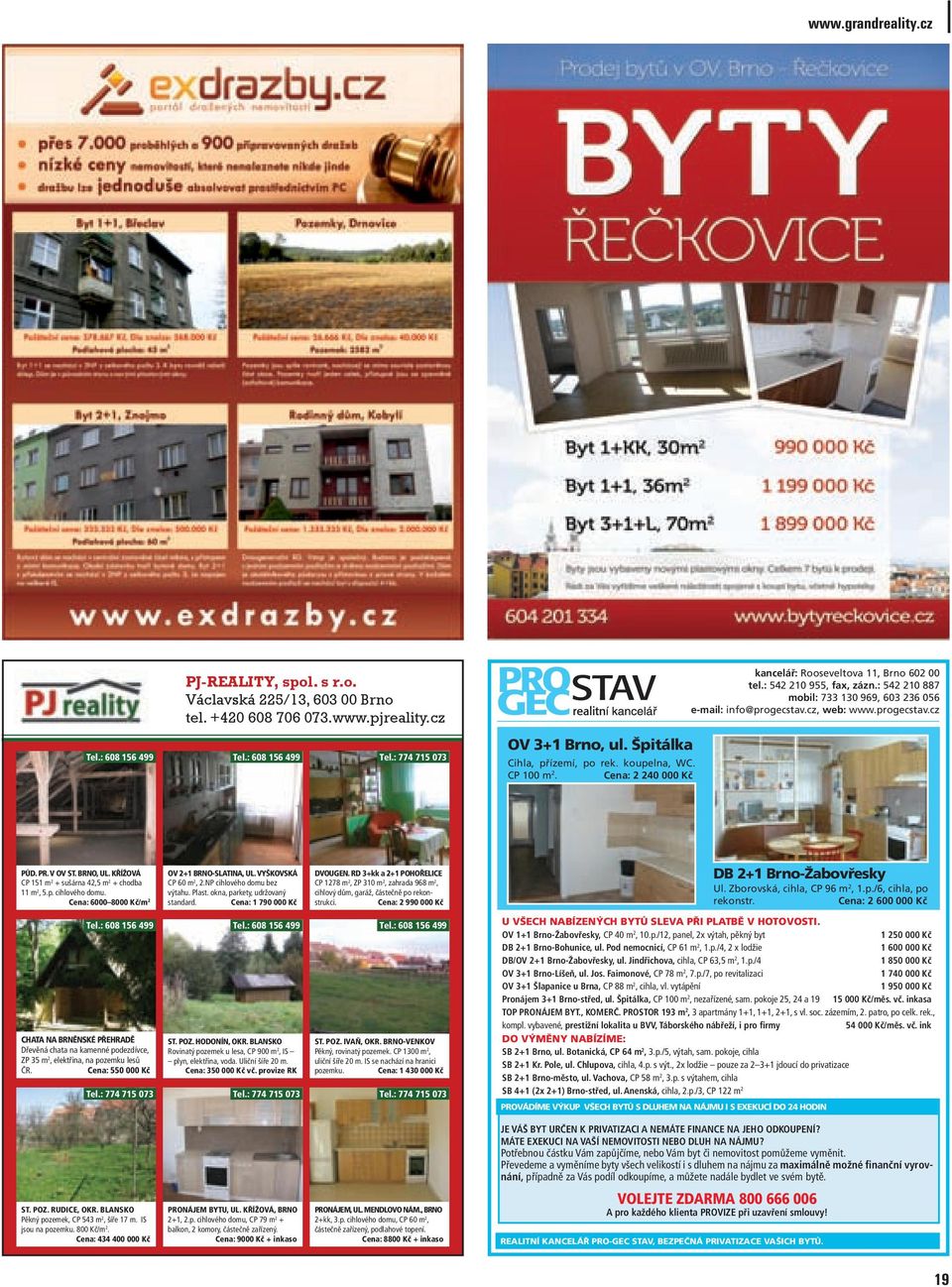 : 542 210 887 mobil: 733 130 969, 603 236 056 e-mail: info@progecstav.cz, web: www.progecstav.cz PŮD. PR. V OV ST. BRNO, UL. KŘÍŽOVÁ CP 151 m 2 + sušárna 42,5 m 2 + chodba 11 m 2, 5.p. cihlového domu.