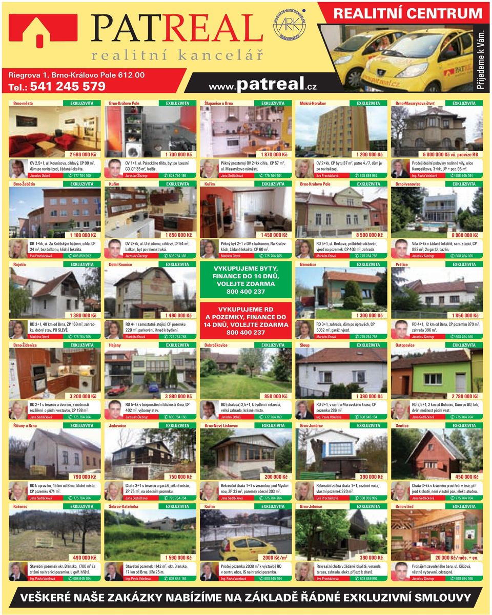 Kounicova, cihlový, CP 90 m 2, OV 1+1, ul. Palackého třída, byt po luxusní Pěkný prostorný OV 2+kk cihla, CP 57 m 2, OV 2+kk, CP bytu 37 m 2, patro 4.