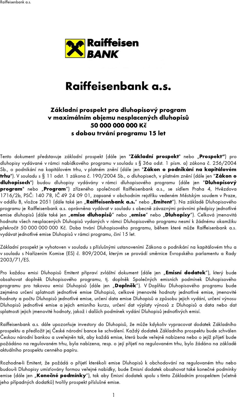 Základní prospekt pro dluhopisový program v maximálním objemu nesplacených dluhopisů 50 000 000 000 Kč s dobou trvání programu 15 let Tento dokument představuje základní prospekt (dále jen "Základní