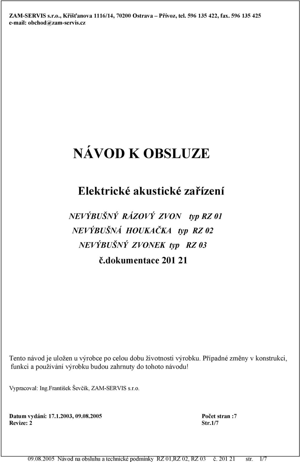 dokumentace 201 21 Tento návod je uložen u výrobce po celou dobu životnosti výrobku.