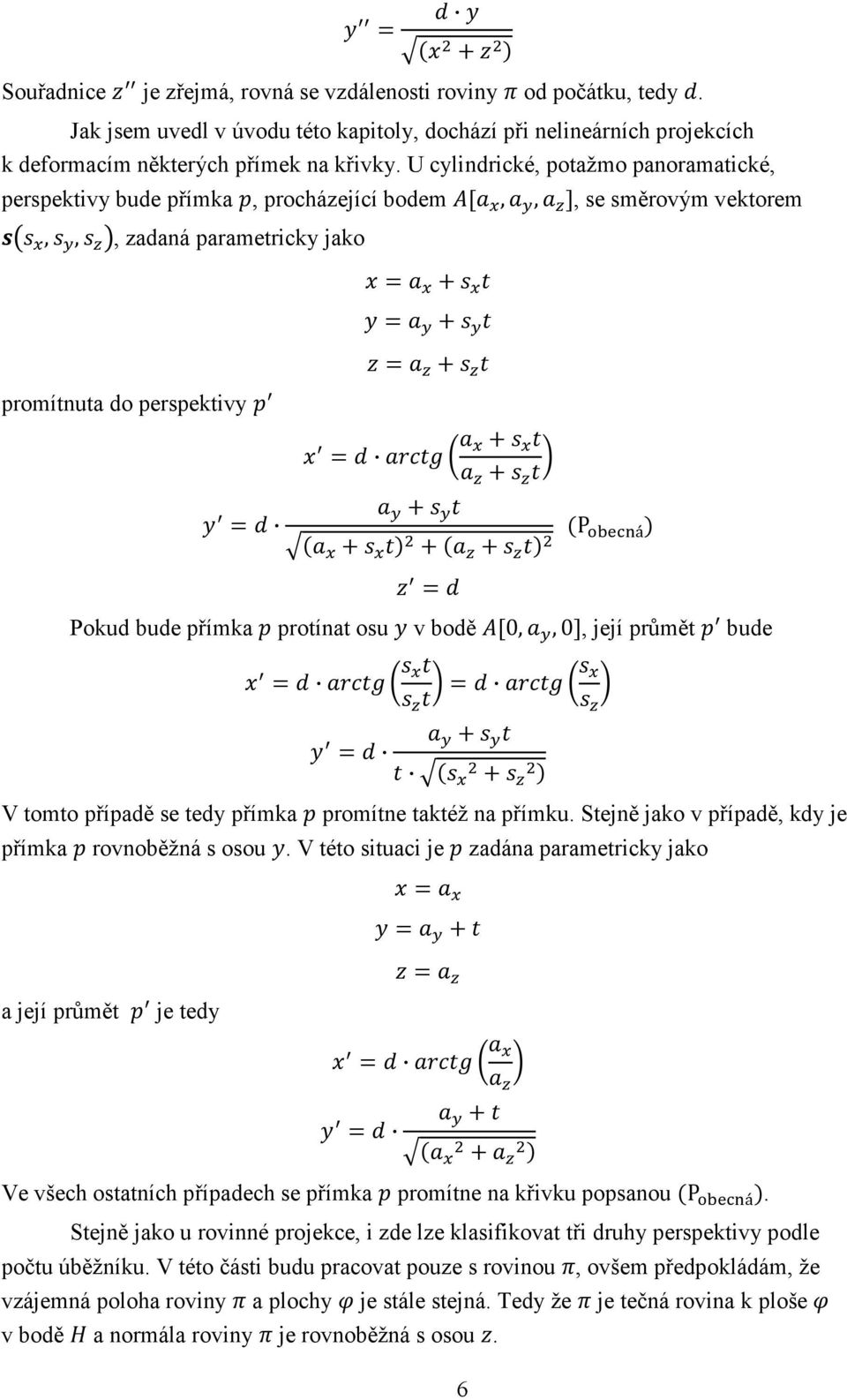 bude přímka protínat osu v bodě 0,,0, její průmět bude = = + = + V tomto případě se tedy přímka promítne taktéž na přímku. Stejně jako v případě, kdy je přímka rovnoběžná s osou.