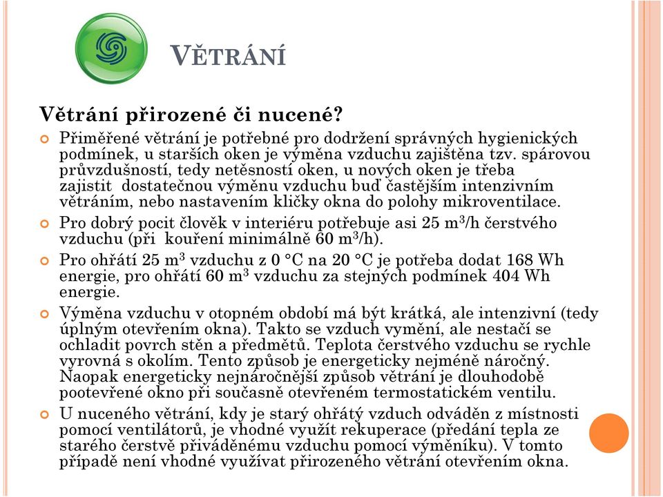 Pro dobrý pocit člověk v interiéru potřebuje asi 25 m 3 /h čerstvého vzduchu (při kouření minimálně 60 m 3 /h).