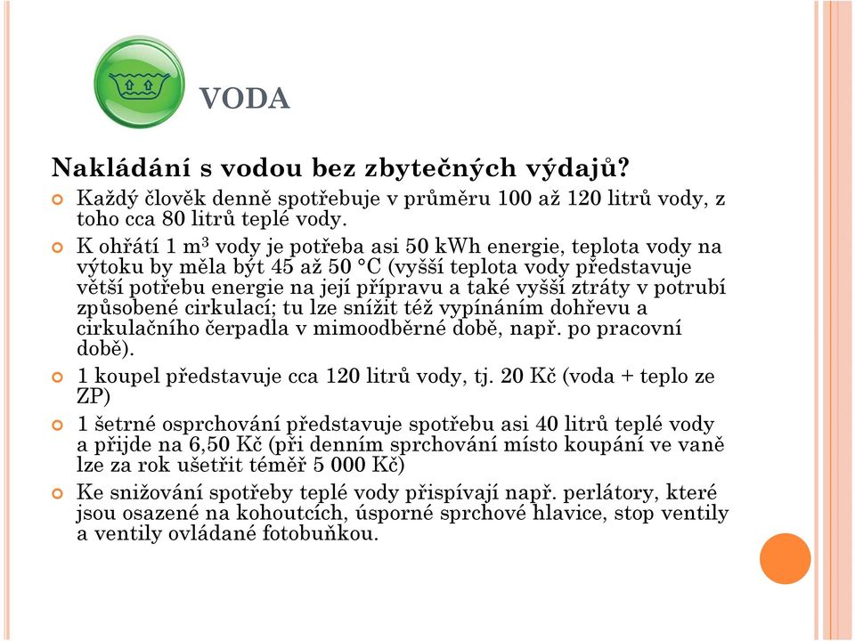 způsobené cirkulací; tu lze snížit též vypínáním dohřevu a cirkulačního čerpadla v mimoodběrné době, např. po pracovní době). 1 koupel představuje cca 120 litrů vody, tj.