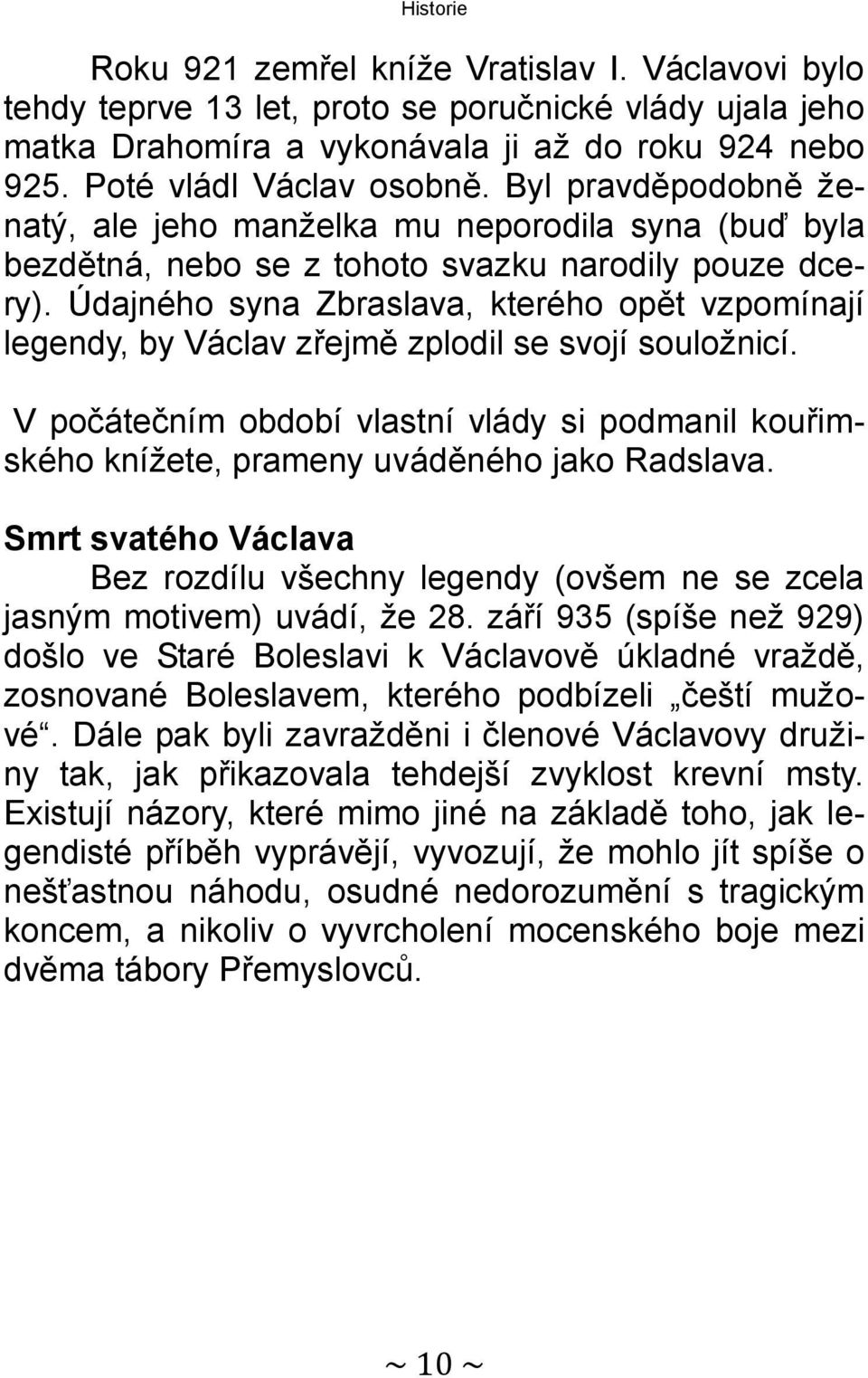 Údajného syna Zbraslava, kterého opět vzpomínají legendy, by Václav zřejmě zplodil se svojí souložnicí.