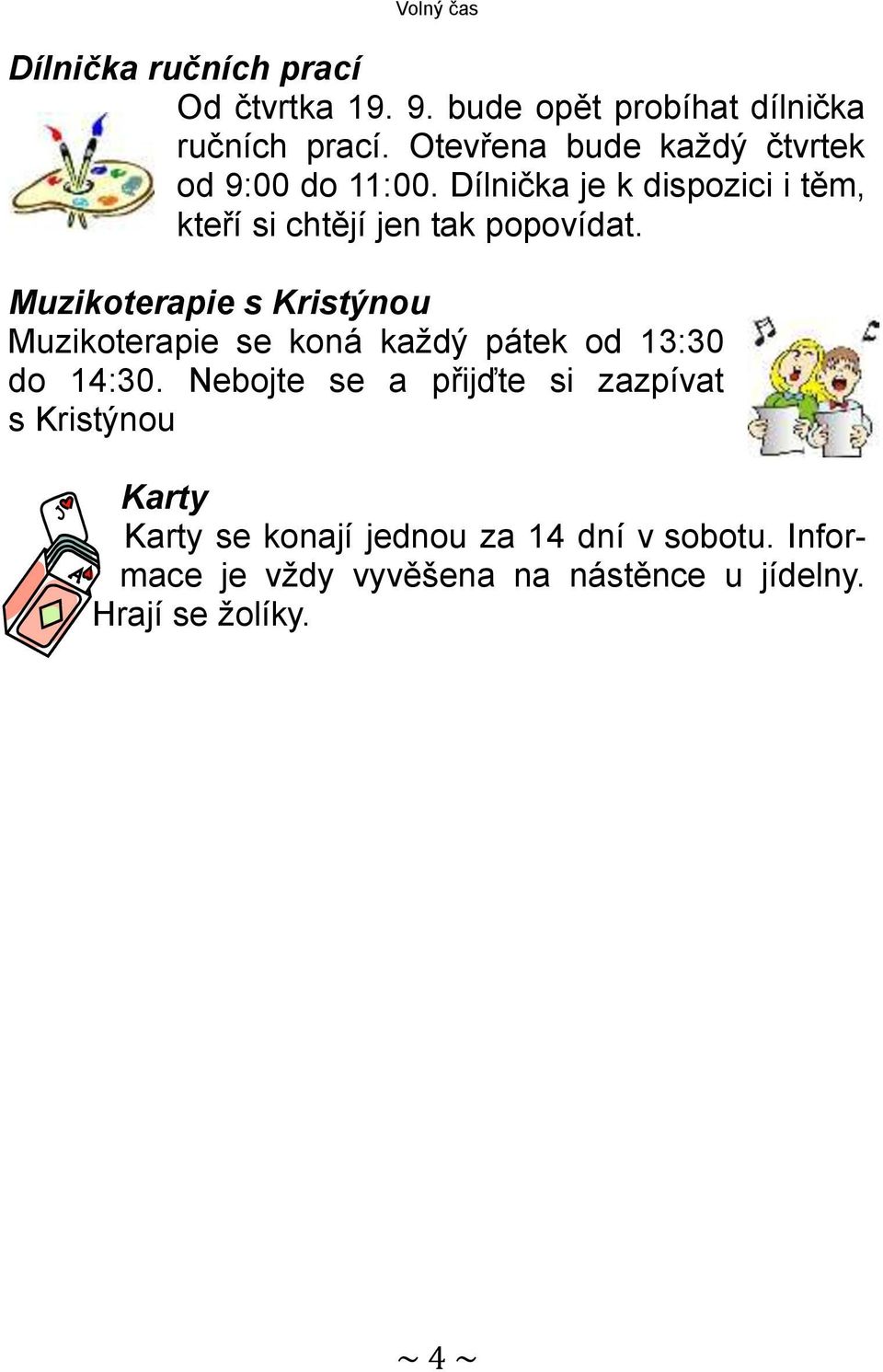 Muzikoterapie s Kristýnou Muzikoterapie se koná každý pátek od 13:30 do 14:30.