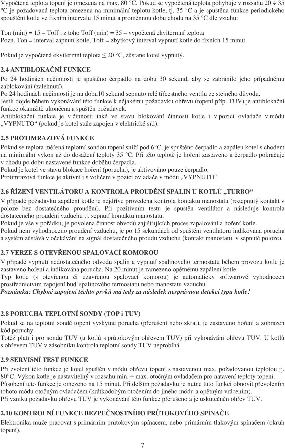 teplota Pozn. Ton = interval zapnutí kotle, Toff = zbytkový interval vypnutí kotle do fixních 15 minut Pokud je vypočtená ekvitermní teplota 20