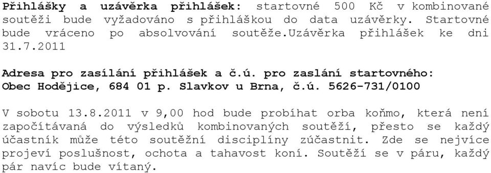 pro zaslání startovného: Obec Hodějice, 684