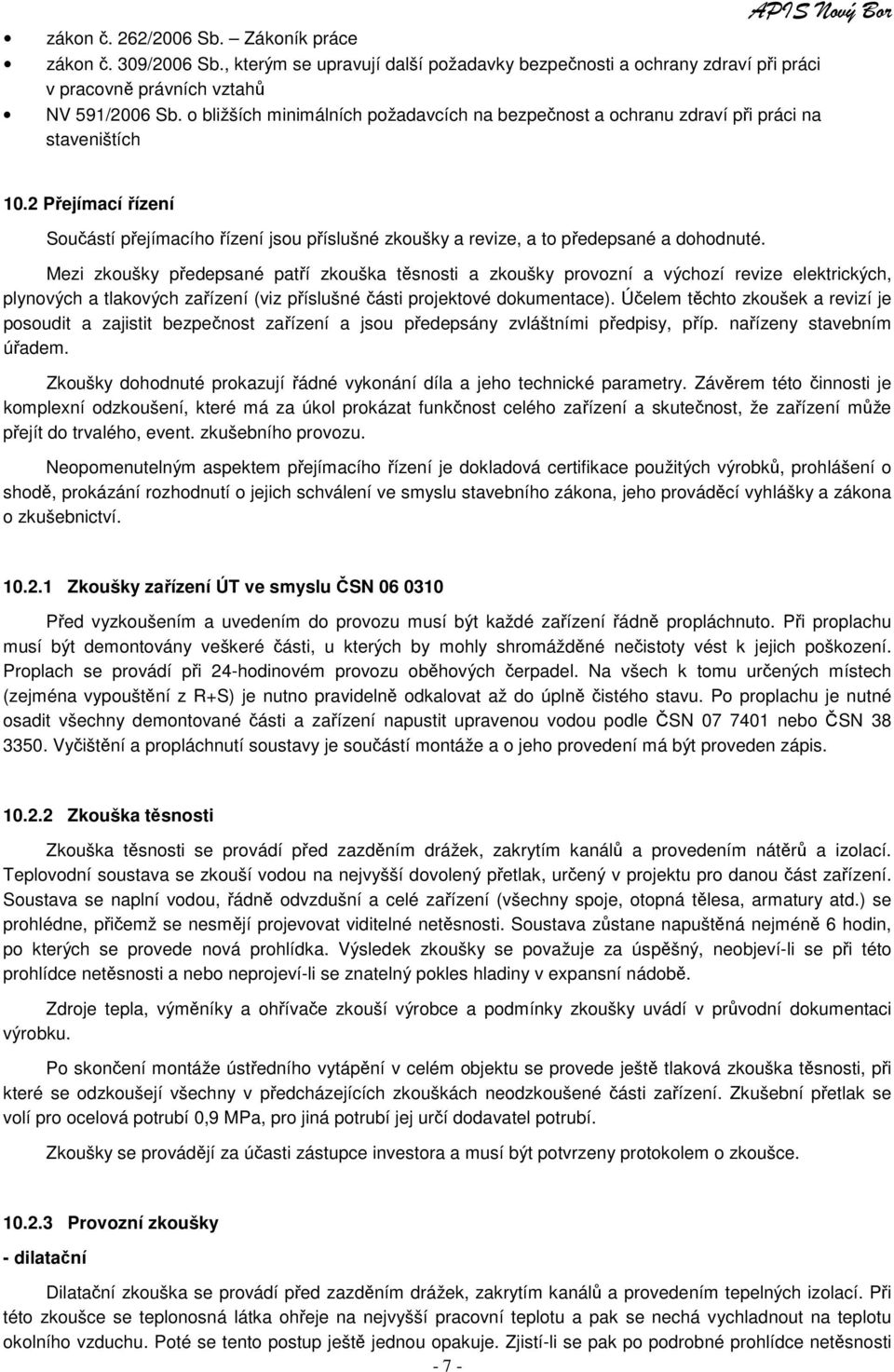2 Přejímací řízení Součástí přejímacího řízení jsou příslušné zkoušky a revize, a to předepsané a dohodnuté.