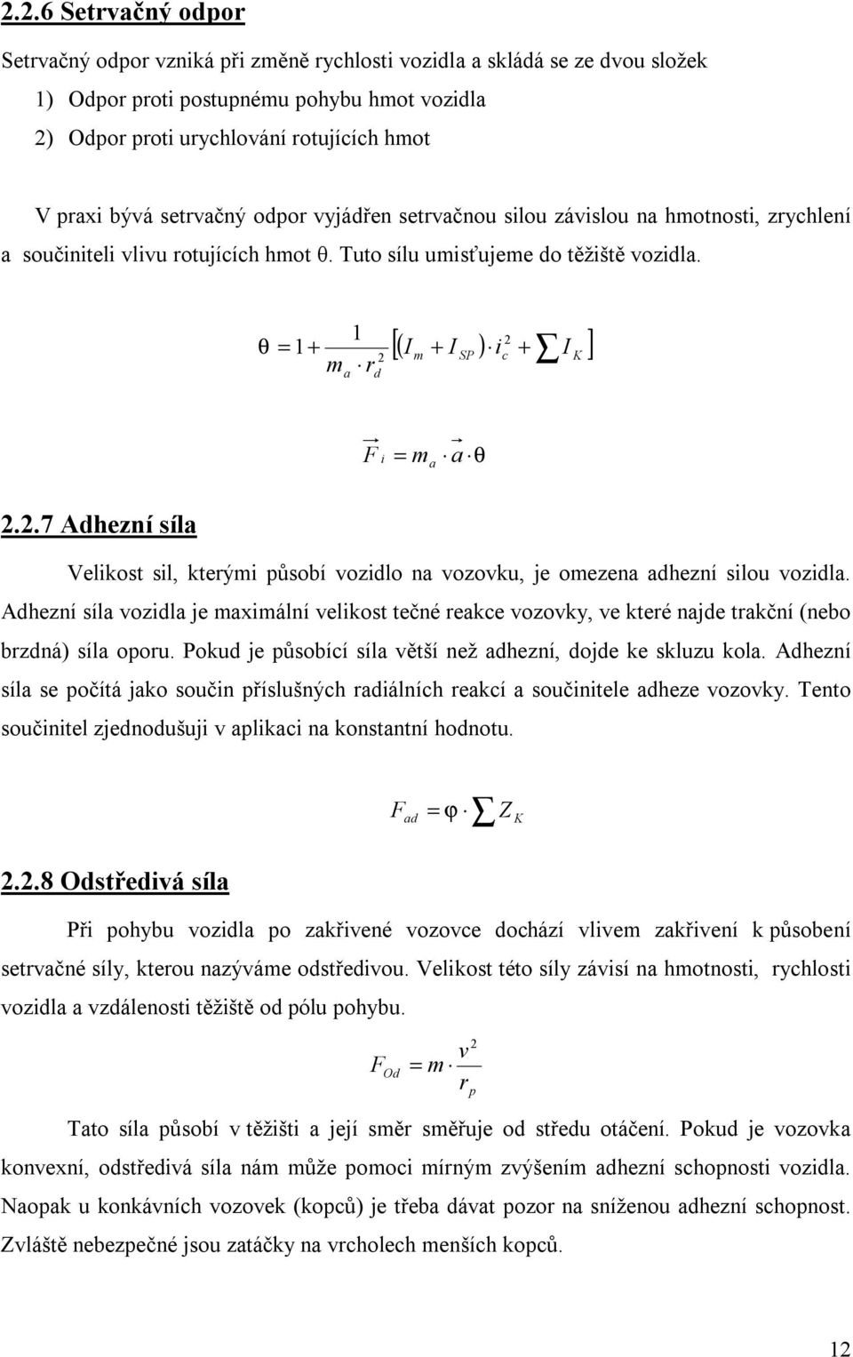 θ 2 [( I + I ) i I ] 1 = 1+ + 2 m SP c K m r a d F i = m a θ a 2.2.7 Adhezní síla Velikost sil, kterými působí vozidlo na vozovku, je omezena adhezní silou vozidla.