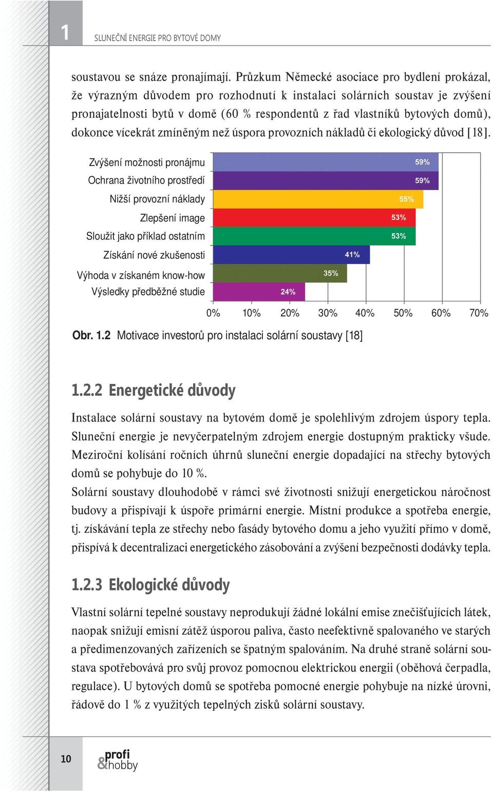 domů), dokonce vícekrát zmíněným než úspora provozních nákladů či ekologický důvod [18].