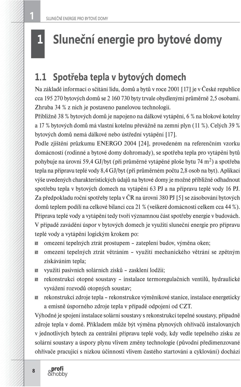 osobami. Zhruba 34 % z nich je postaveno panelovou technologií.