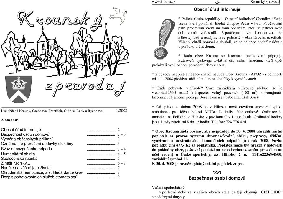 Všichni chtěli pomoci a doufali, že se chlapce podaří nalézt a v pořádku vrátit domů.