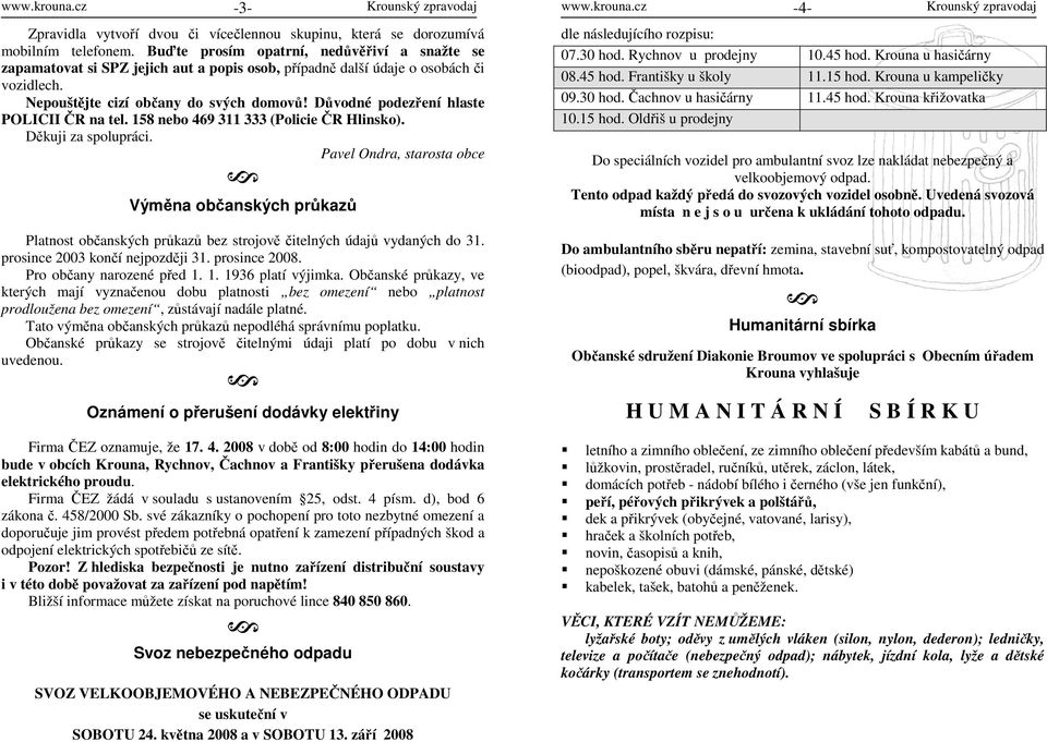 Důvodné podezření hlaste POLICII ČR na tel. 158 nebo 469 311 333 (Policie ČR Hlinsko). Děkuji za spolupráci.