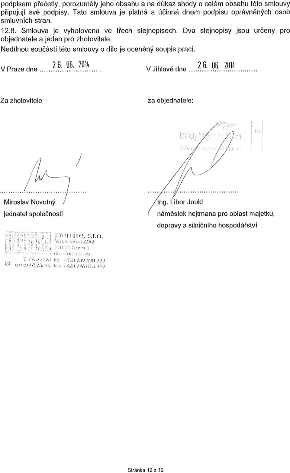 06, 2014 r... V Jihlavě dne 2.05 JO* Za zhotovitele za objednatele: Miroslav Novotný jednatel společnosti i, : ;. r.. :, } p r ^ m s n o ' ii.'v } V:'r;,-.().!> '(] : 1( ){)r /> ;!i j [' '! i.,', '} ;j Míl Cíl,,- i(ií:r> I ' - ť:c:.