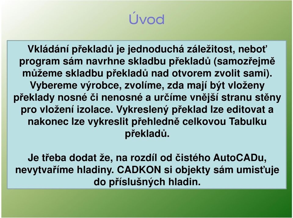 Vybereme výrobce, zvolíme, zda mají být vloženy překlady nosné či nenosné a určíme vnější stranu stěny pro vložení izolace.