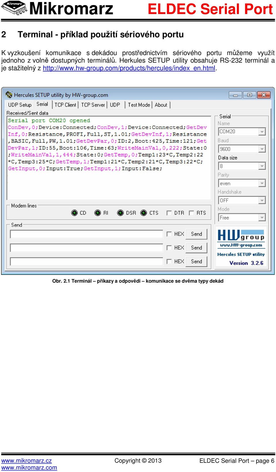 Herkules SETUP utility obsahuje RS-232 terminál a je stažitelný z http://www.hw-group.