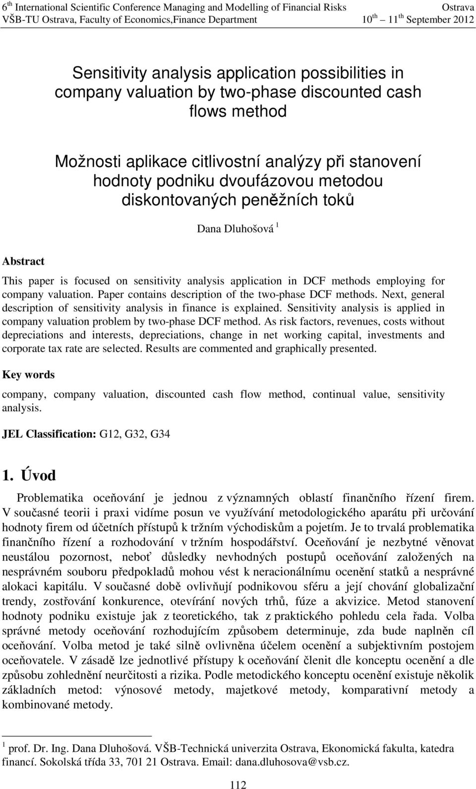 methods employing for company valuation Paper contains description of the two-phase DCF methods Next general description of sensitivity analysis in finance is explained Sensitivity analysis is