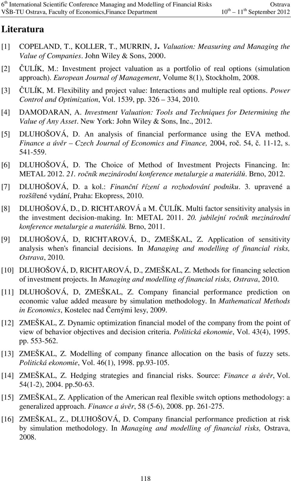 Interactions and multiple real options Power Control and Optimization Vol 539 pp 326 334 200 [4] DAMODARAN A Investment Valuation: ools and echniques for Determining the Value of Any Asset New York: