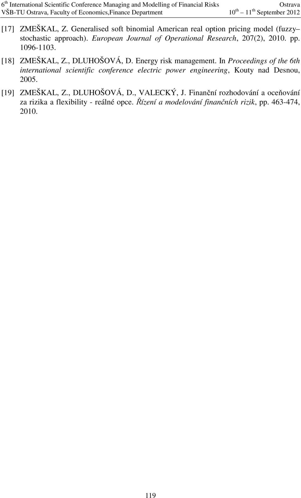 risk management In Proceedings of the 6th international scientific conference electric power engineering Kouty nad Desnou 2005 [9] ZMEŠKAL