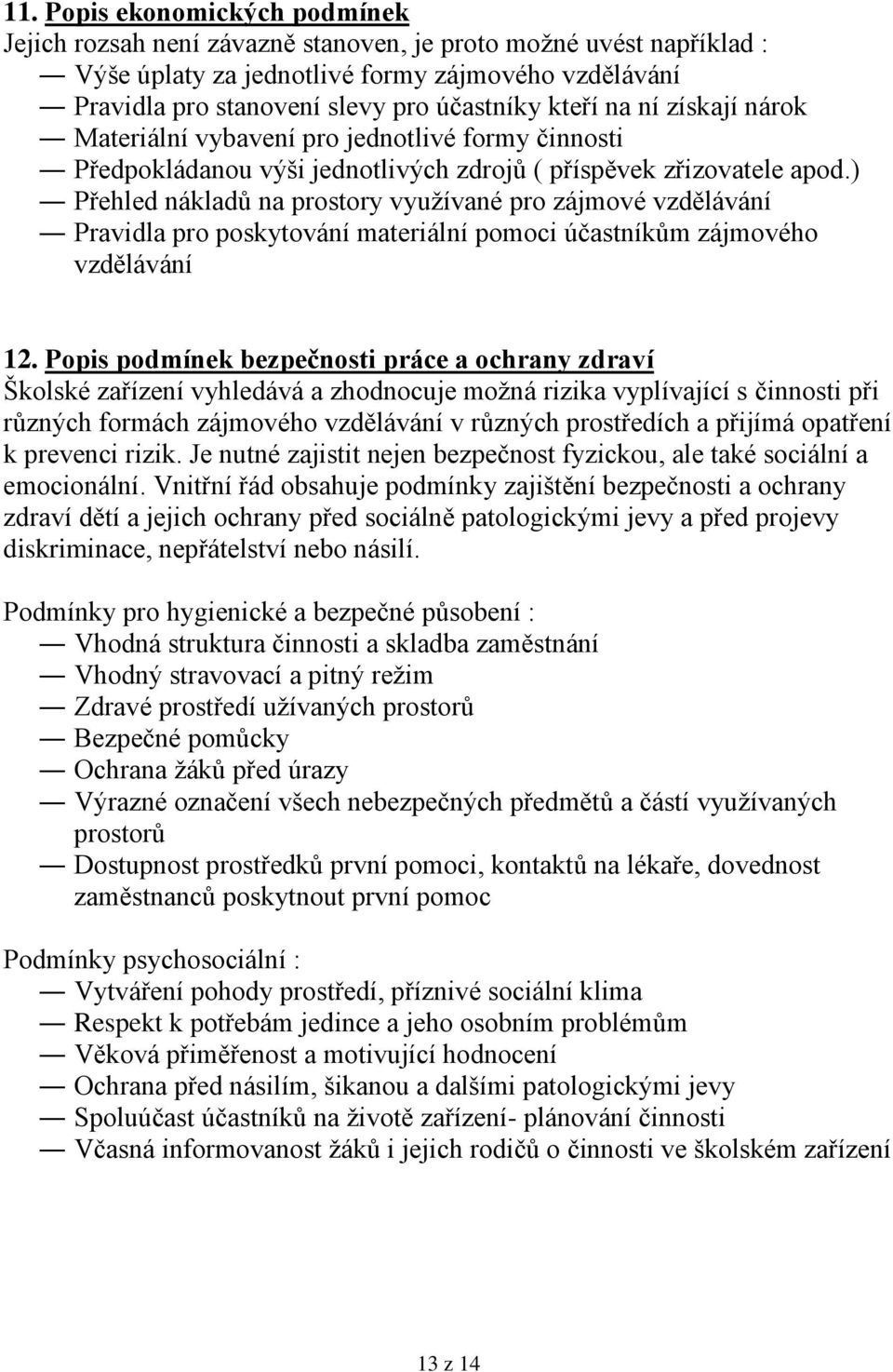 ) Přehled nákladů na prostory využívané pro zájmové vzdělávání Pravidla pro poskytování materiální pomoci účastníkům zájmového vzdělávání 12.