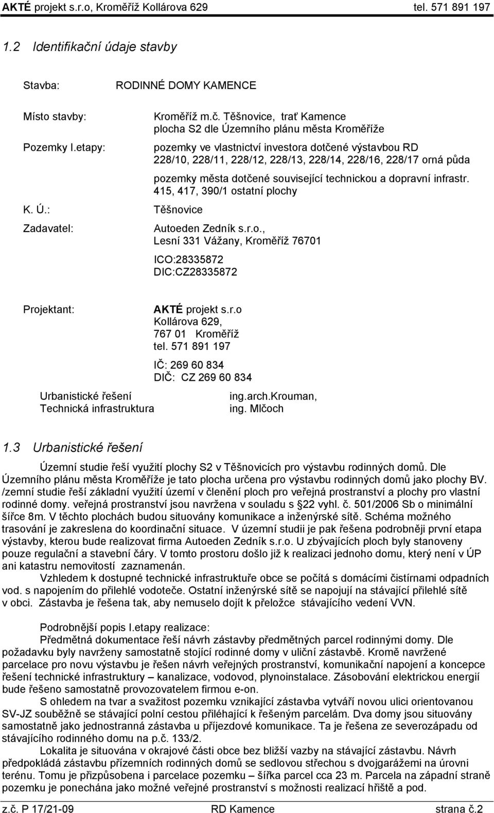 Těšnovice, trať Kamence plocha S2 dle Územního plánu města Kroměříže pozemky ve vlastnictví investora dotčené výstavbou RD 228/10, 228/11, 228/12, 228/13, 228/14, 228/16, 228/17 orná půda pozemky