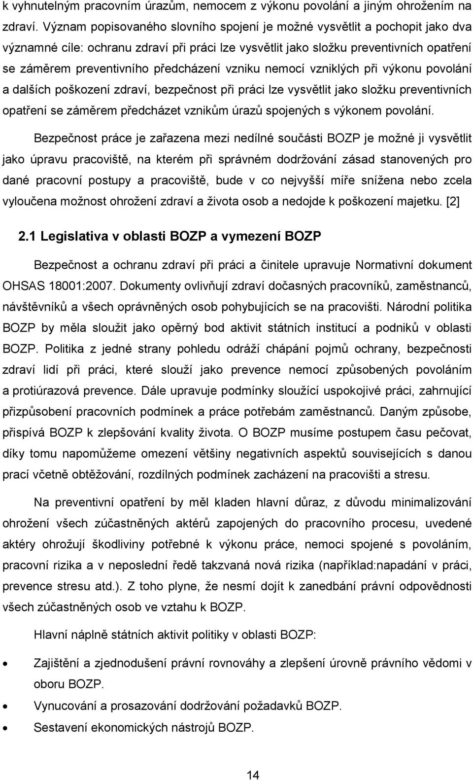 předcházení vzniku nemocí vzniklých při výkonu povolání a dalších poškození zdraví, bezpečnost při práci lze vysvětlit jako sloţku preventivních opatření se záměrem předcházet vznikům úrazů spojených